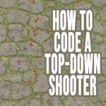 How To Code a Top-Down Shooter ?