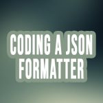 Coding a JSON formatter