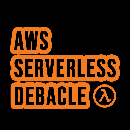 AWS serverless debacle
